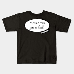 I can't even get a ball. Kids T-Shirt